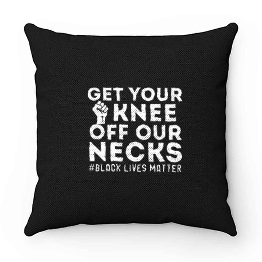 Get Your Knee Off Our Necks Justice Pillow Case Cover