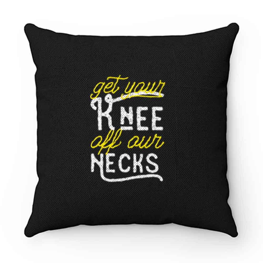 Get Your Knee Off Our Necks Retro Pillow Case Cover