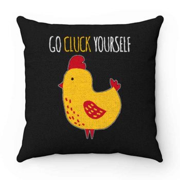 Go Cluck Yourself Pillow Case Cover