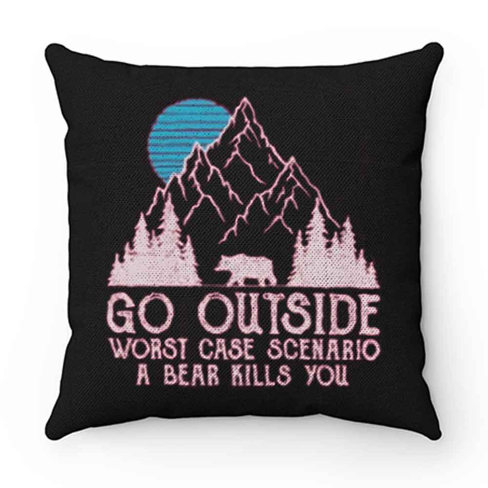 Go Outside Worst Case Scenario A Bear Kills You Pillow Case Cover