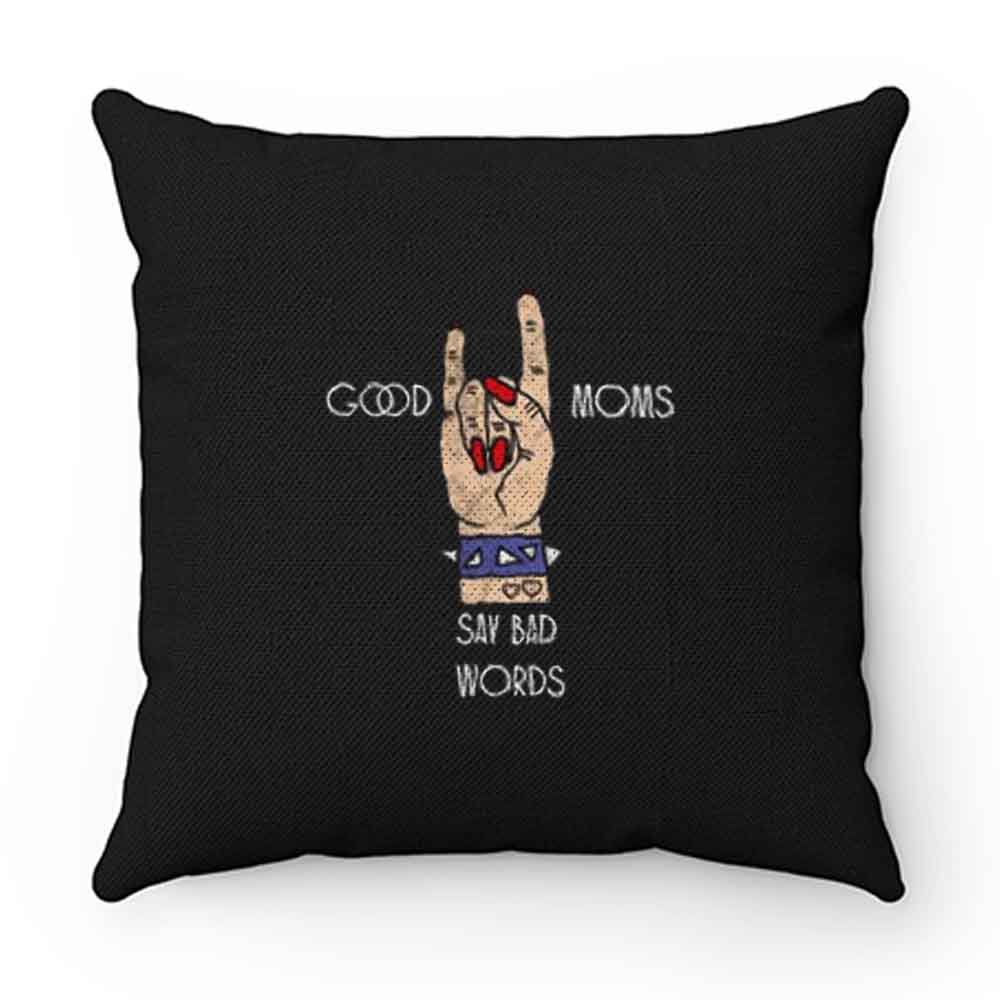 Good Moms Say Bad Words Pillow Case Cover