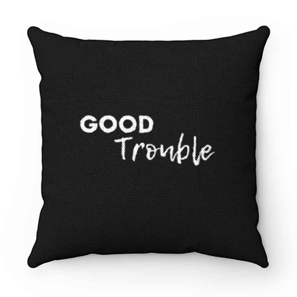 Good Trouble Pillow Case Cover
