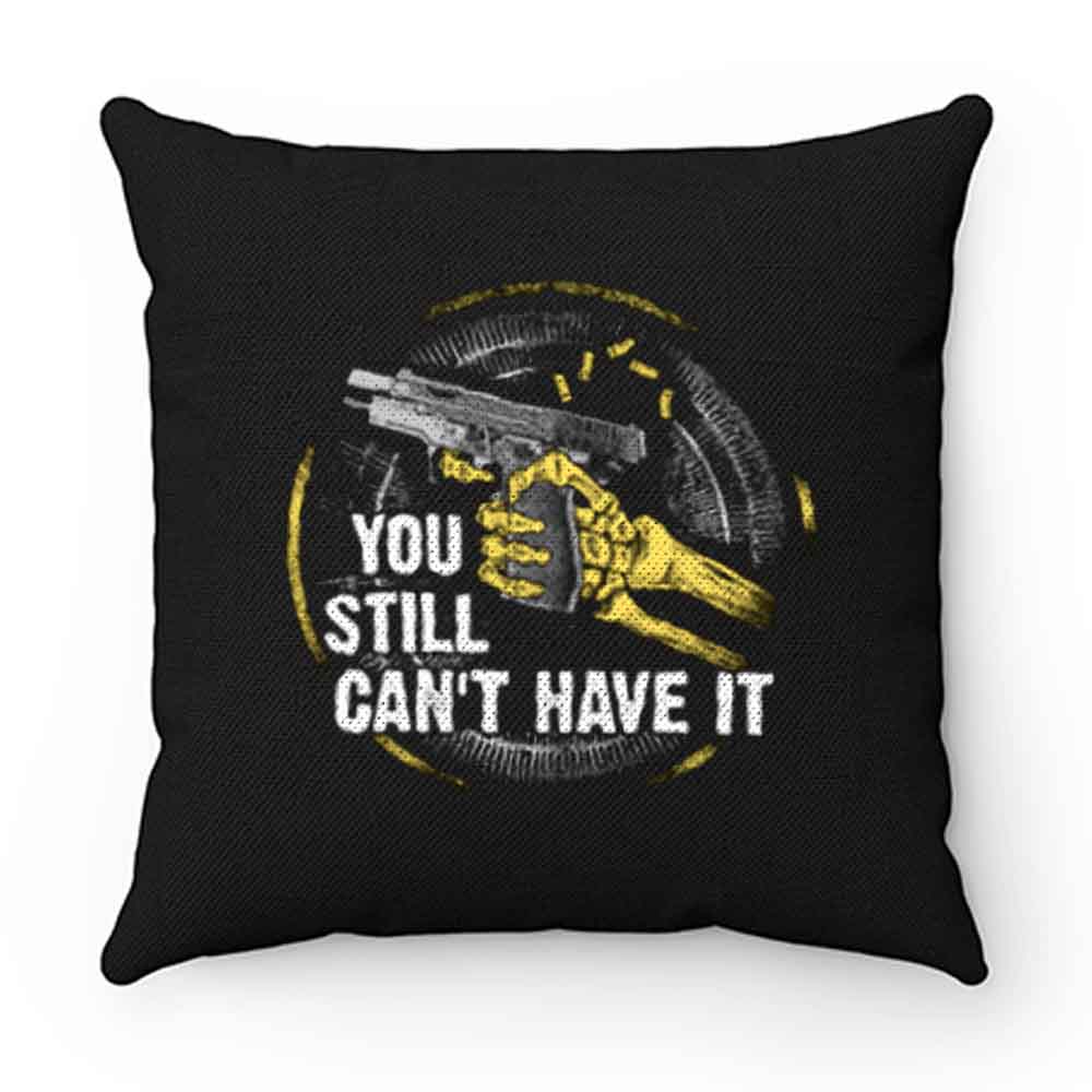 Gun Control You Still Cant have it Pillow Case Cover