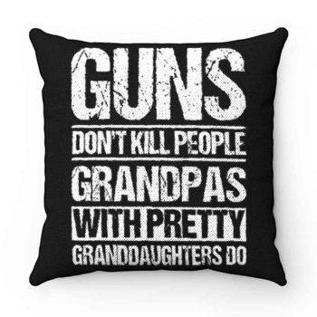 Guns Dont Kill People Grandpas With Pretty Grandaughters Do Pillow Case Cover