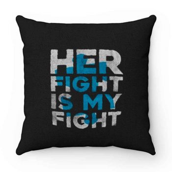 Her Fight is My Fight Pillow Case Cover