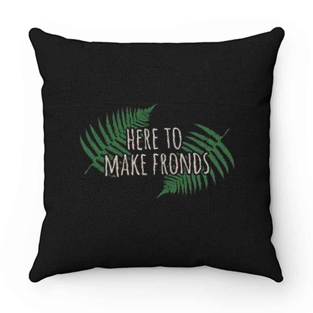Here To Make Fronds Pillow Case Cover