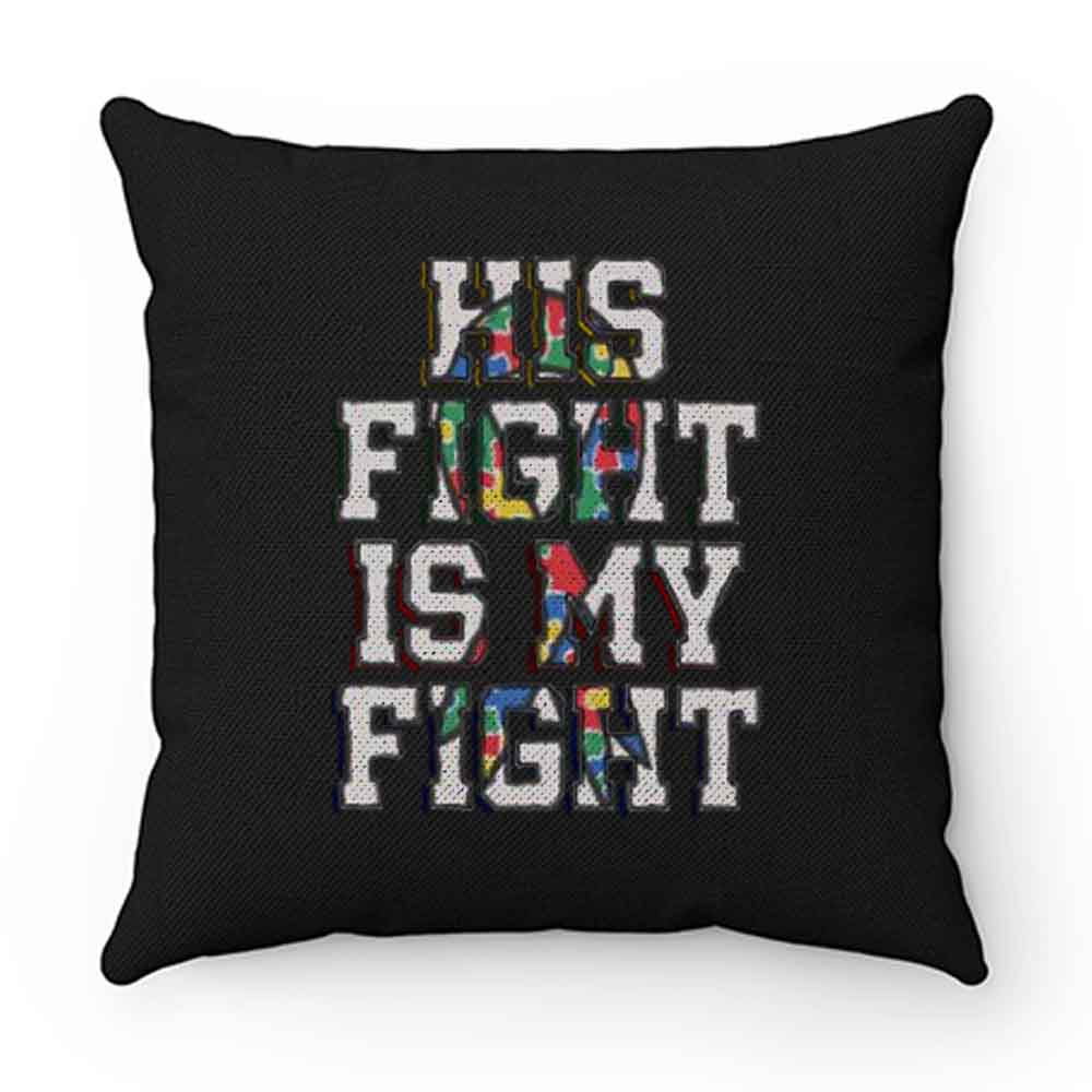 His Fight Is My Fight Autism Pillow Case Cover