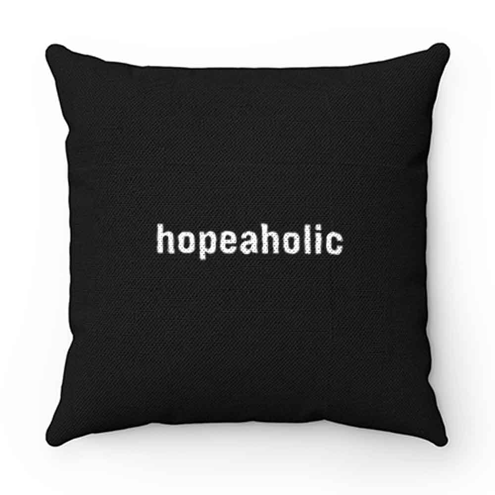 Hopeaholic Pillow Case Cover