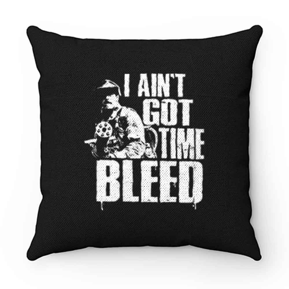 I Aint Got Time To Bleed Pillow Case Cover