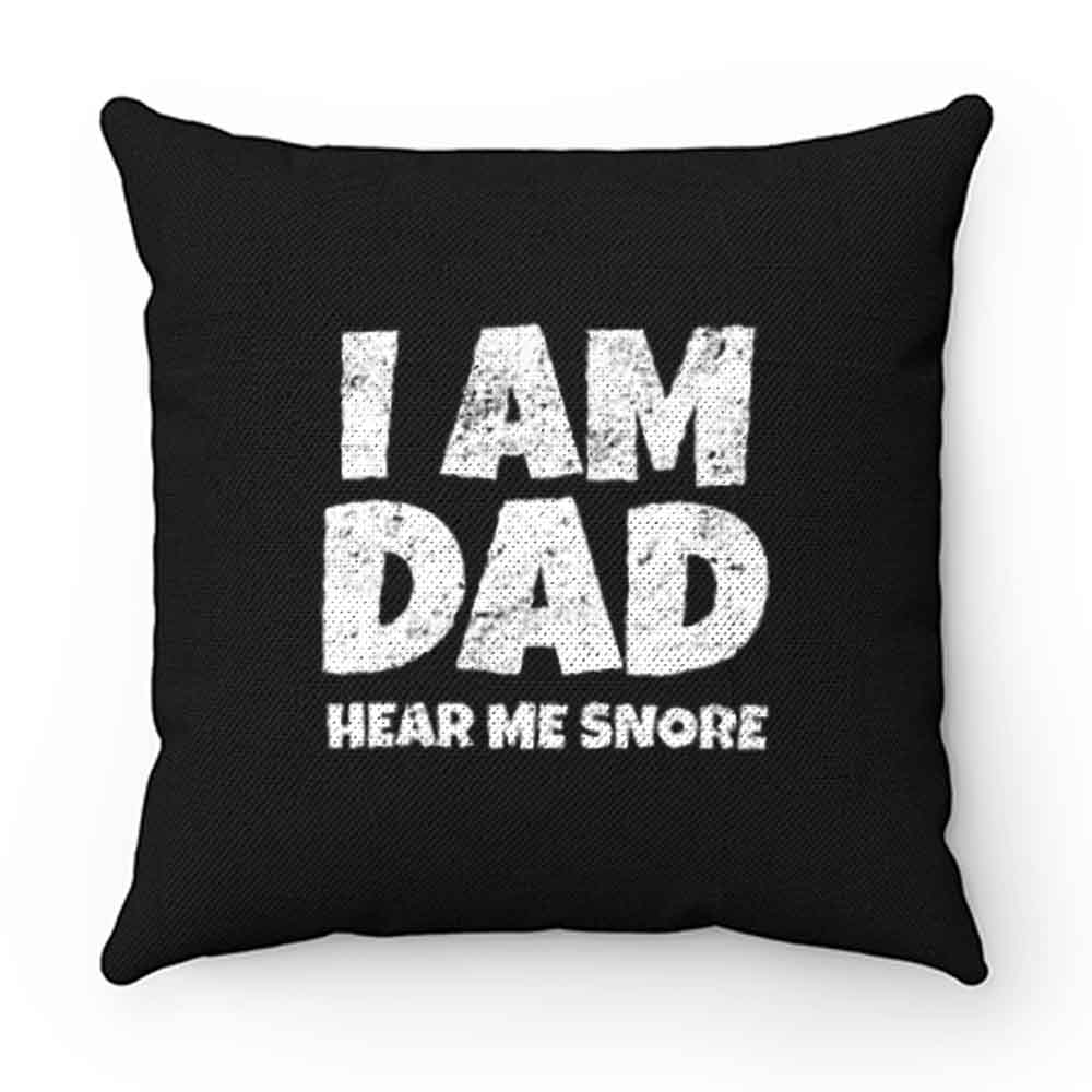I Am Dad Hear Me Snore Pillow Case Cover