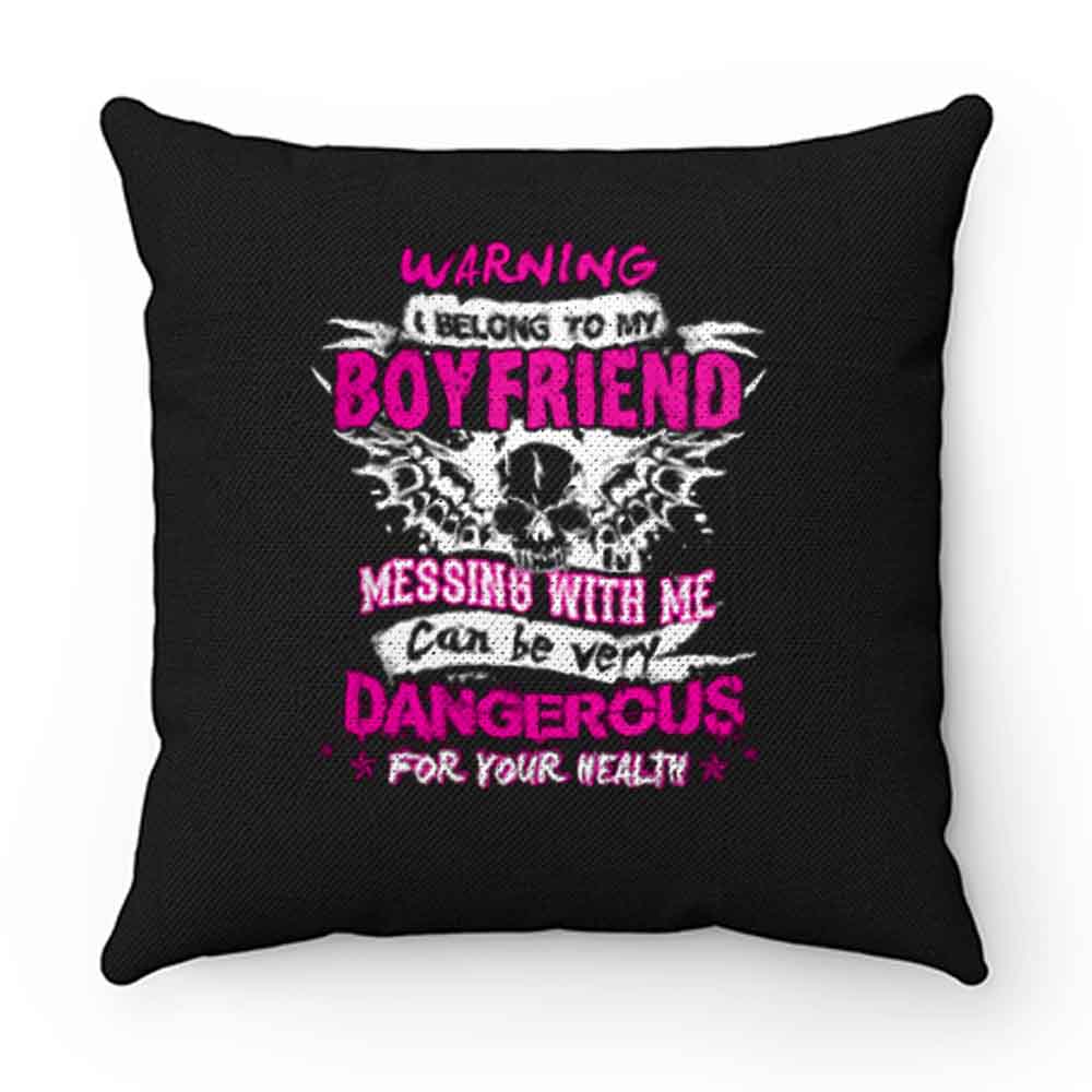 I Belong To My Boyfriend Messing With Me Pillow Case Cover