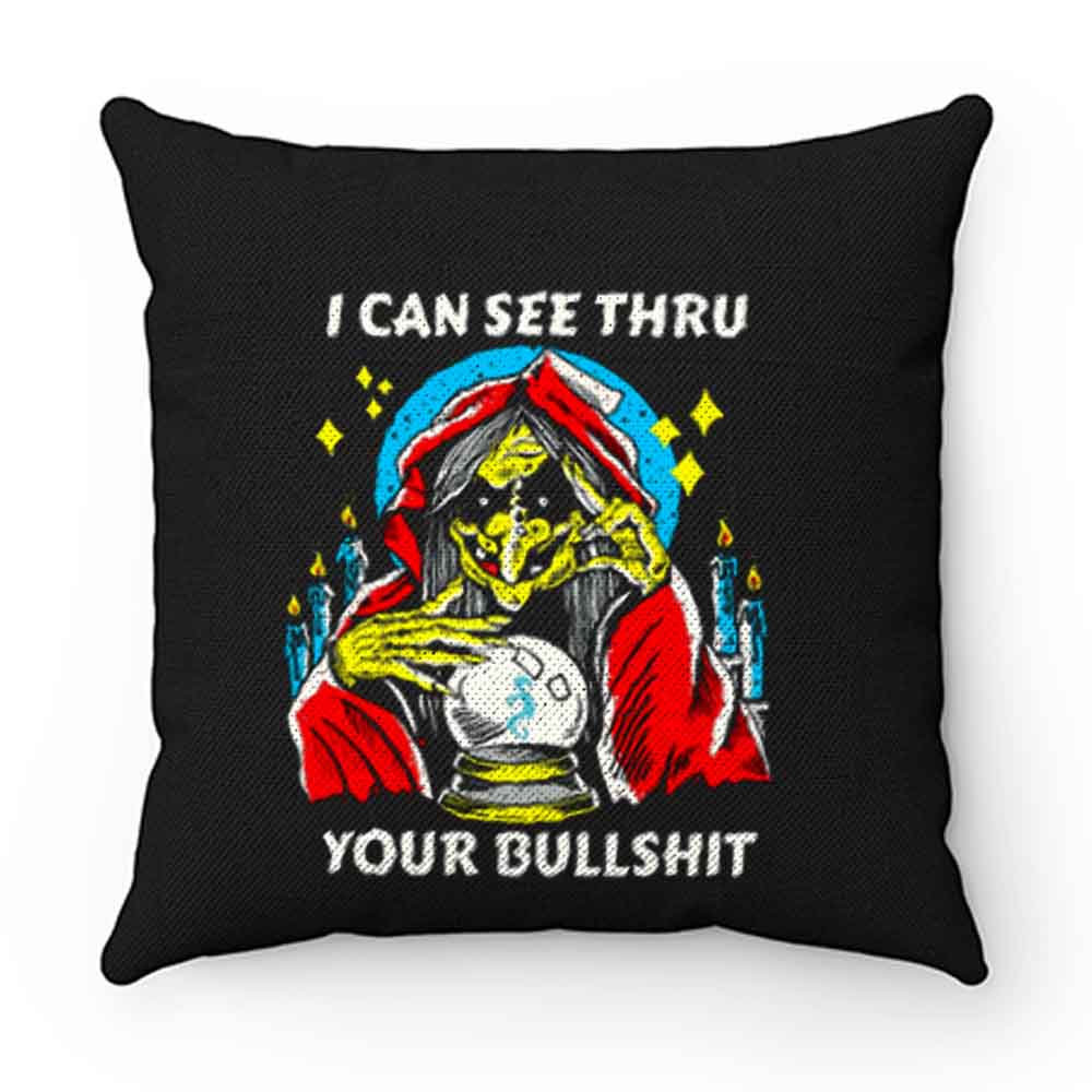 I Can See Thru Your Bullshit Pillow Case Cover