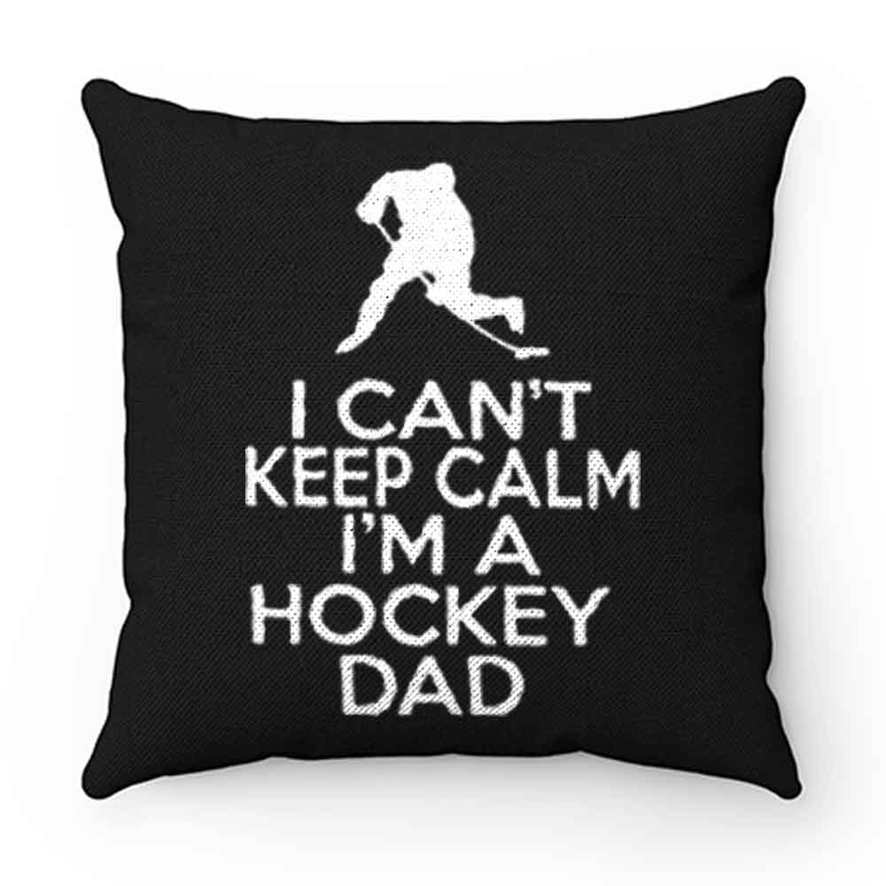 I Cant Keep Calm Im A Hockey Dad Pillow Case Cover