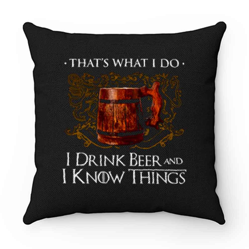 I Drink Beer And I Know Things Pillow Case Cover