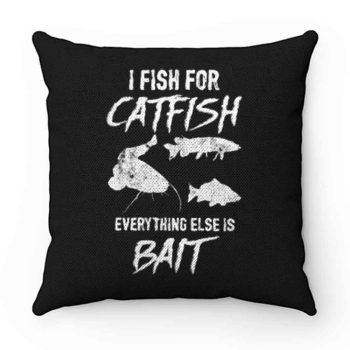 I Fish For Catfish Everything Else is Bait Pillow Case Cover