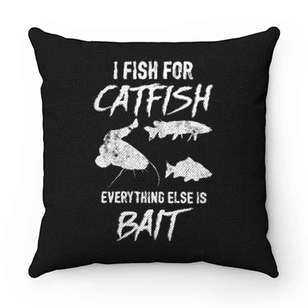 I Fish For Catfish Everything Else is Bait Pillow Case Cover