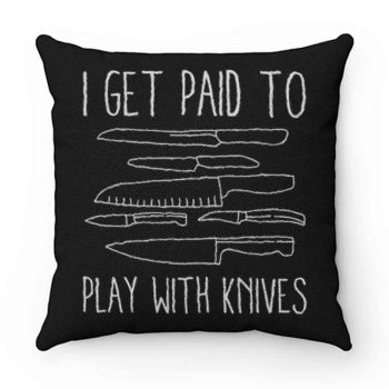 I Get Paid To Play With Knives Pillow Case Cover