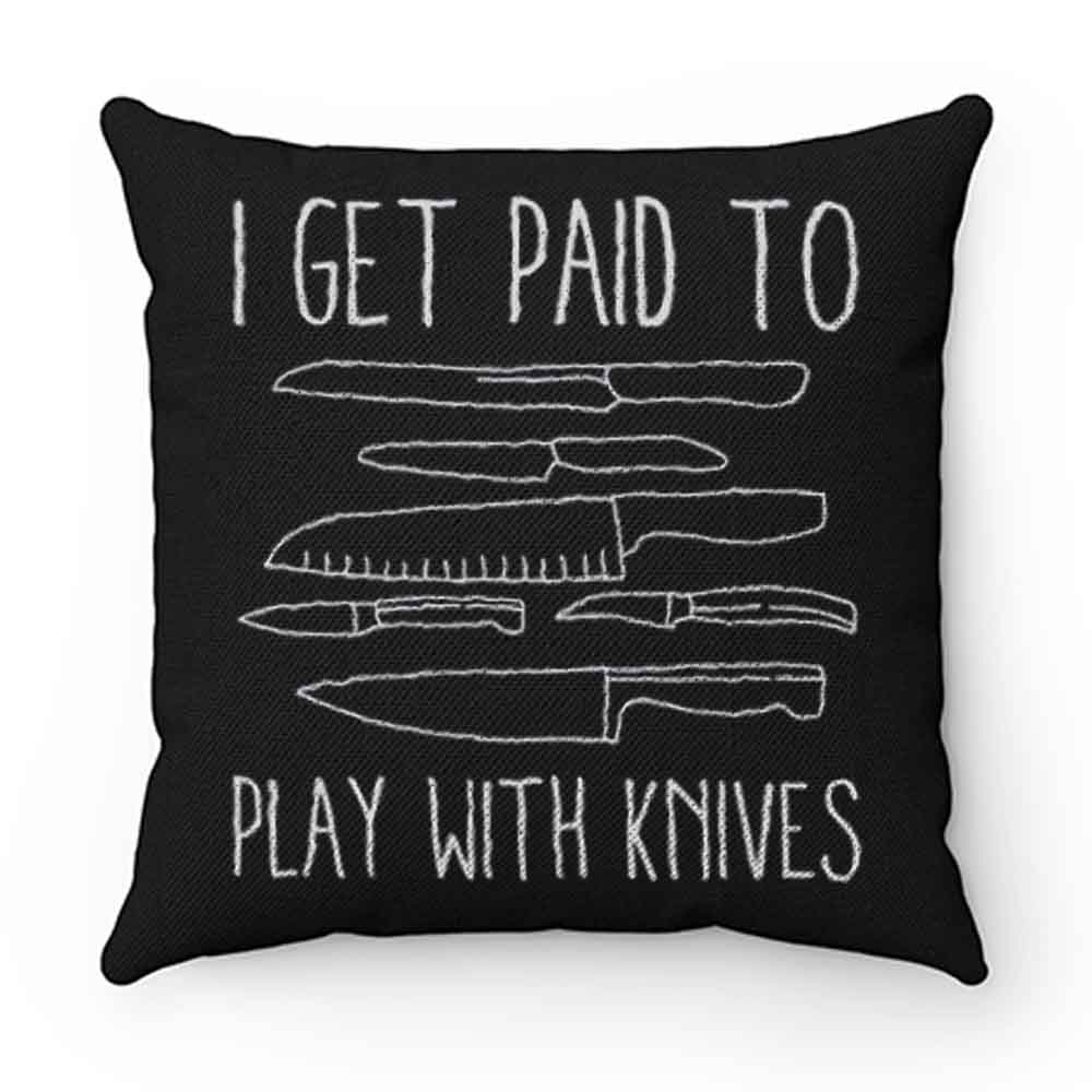I Get Paid To Play With Knives Pillow Case Cover