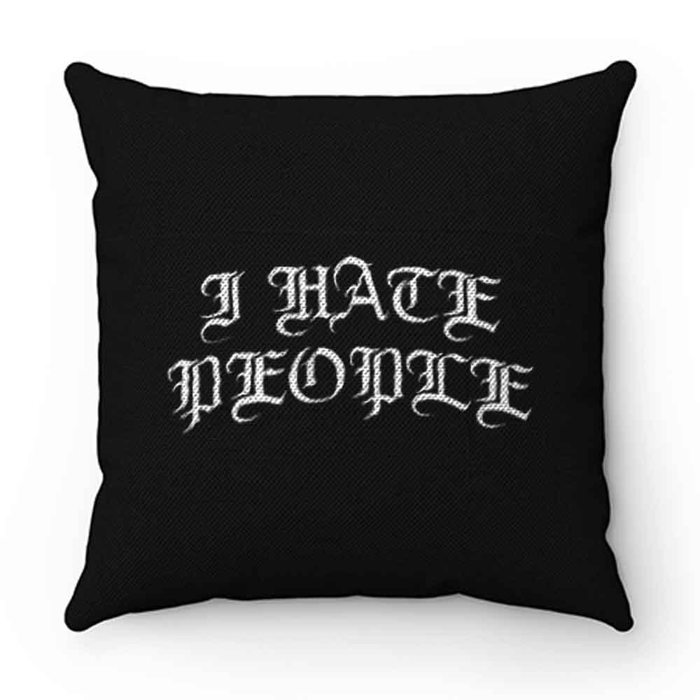 I Hate People Pillow Case Cover