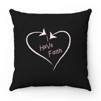 I Have Faith Pillow Case Cover