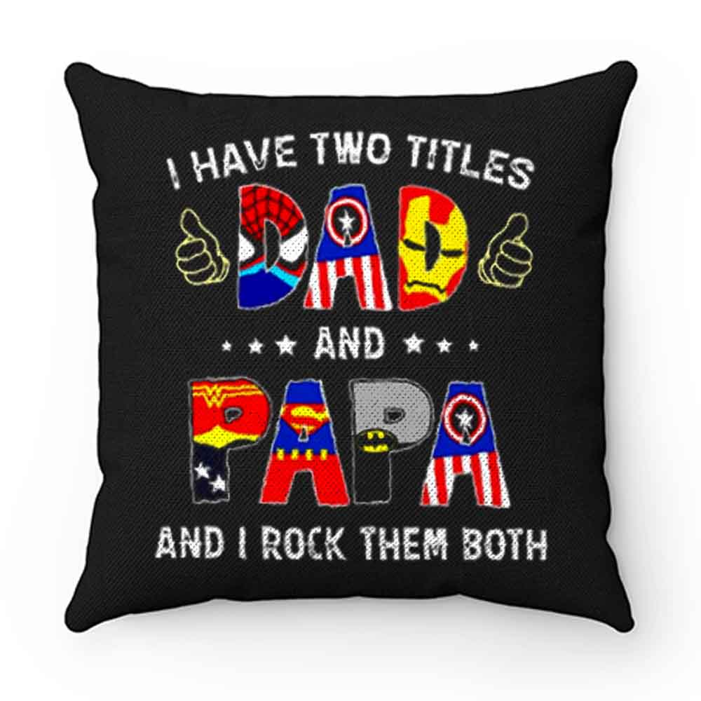 I Have Two Titles DAD And PAPA And I Rock Them Both Pillow Case Cover