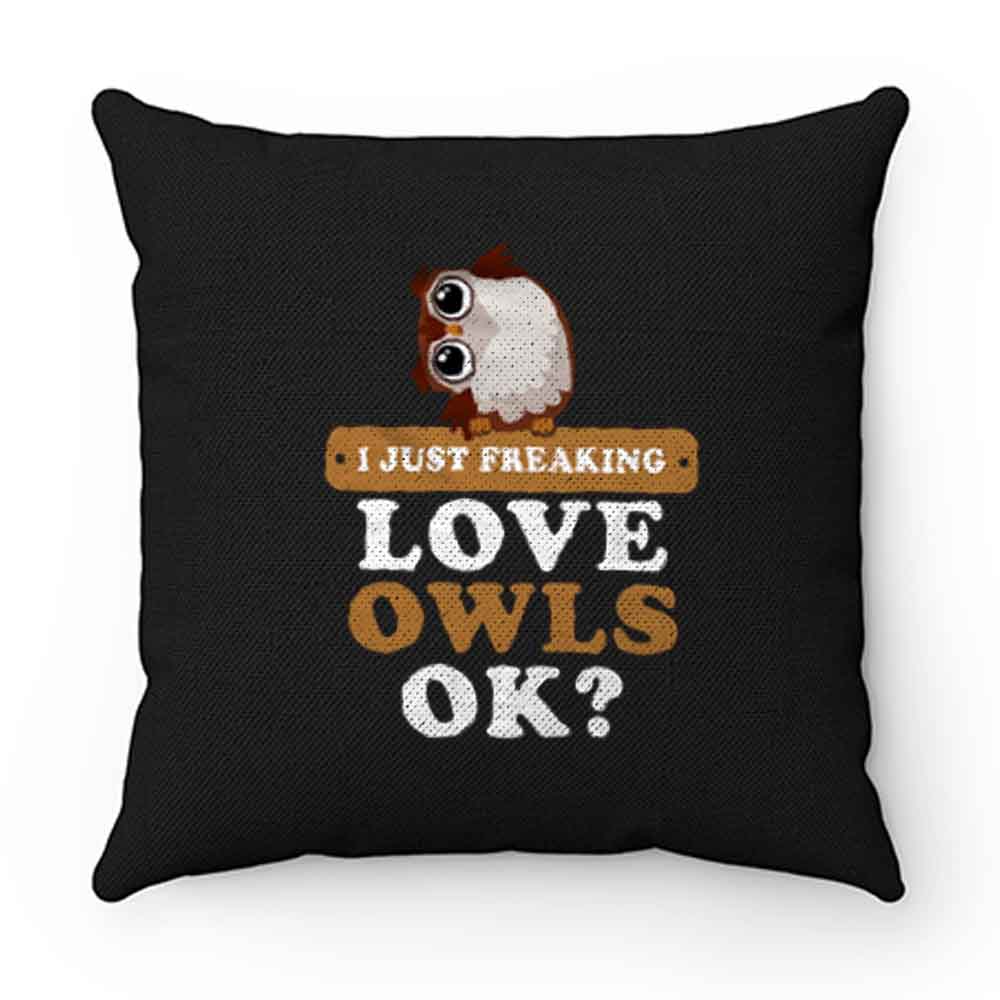 I Just Freaking Love Owls Pillow Case Cover