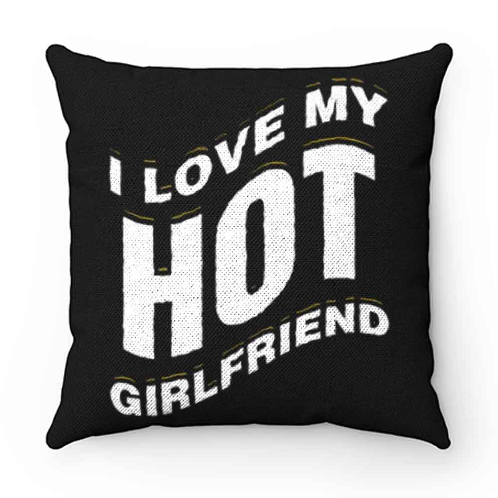 I Love My Hot Girlfriend Romantic Pillow Case Cover