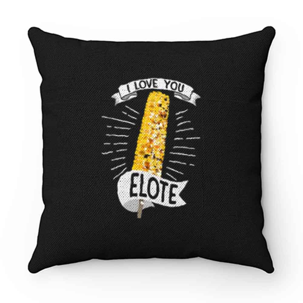 I Love You Elote Pillow Case Cover