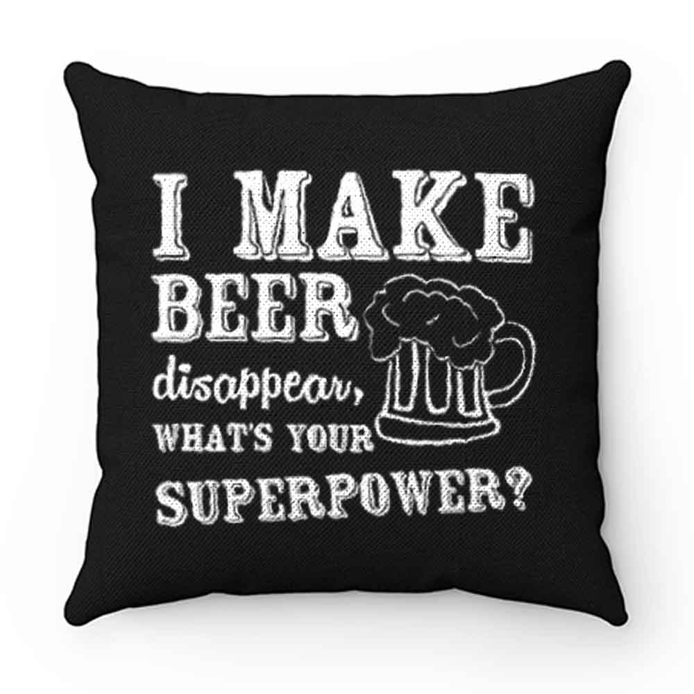I Make Beer Disappear Whats Your Superpower Pillow Case Cover