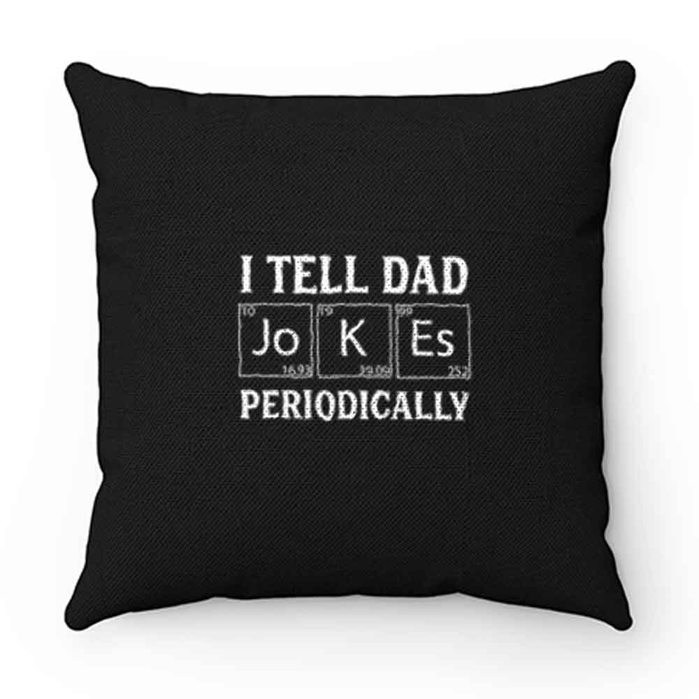 I Tell Dad Jokes Periodically Pillow Case Cover