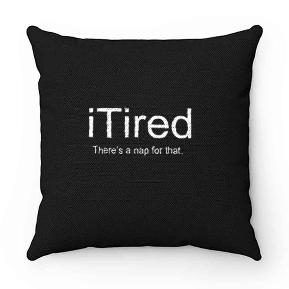 I Tired Funny Pillow Case Cover