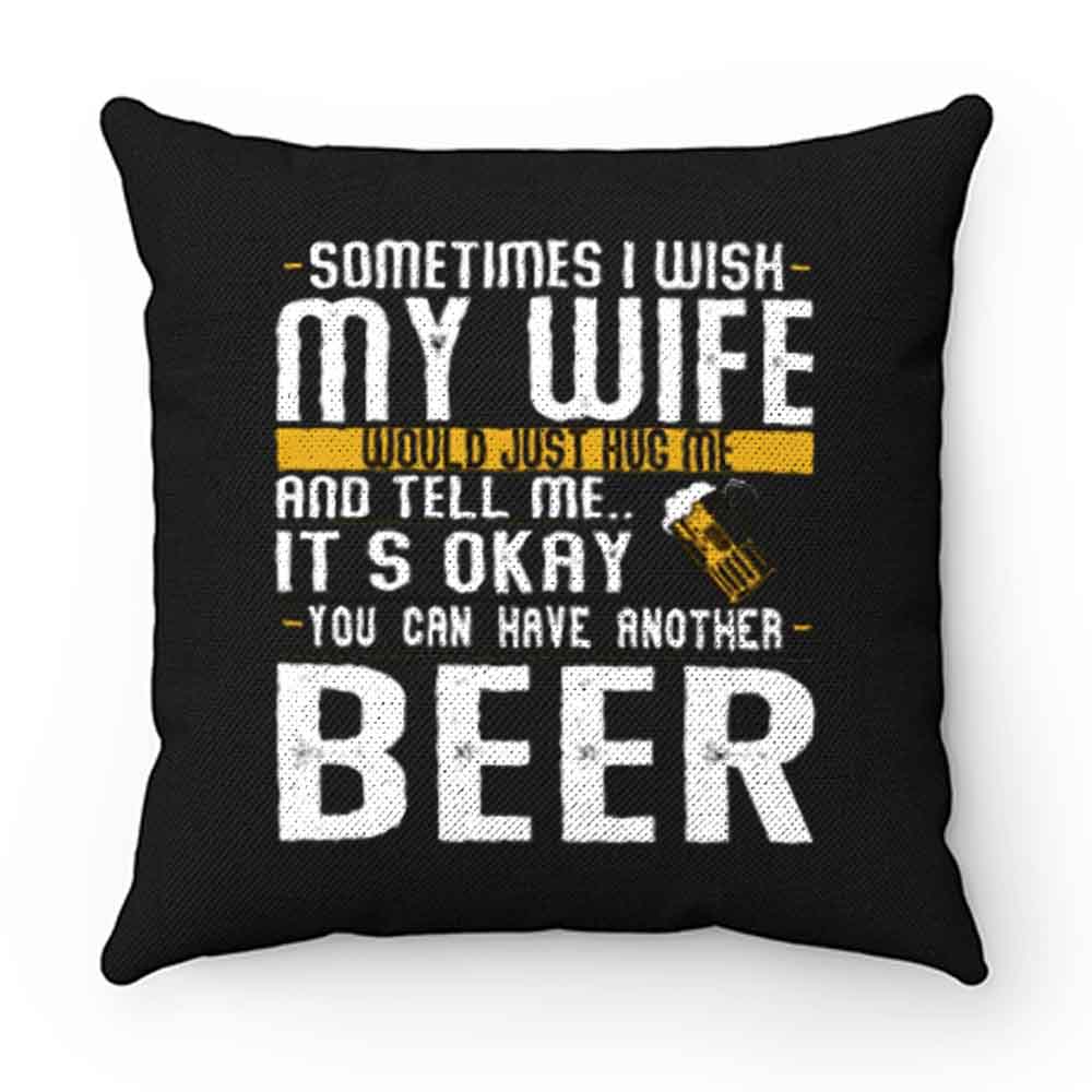 I Want A Beer Pillow Case Cover
