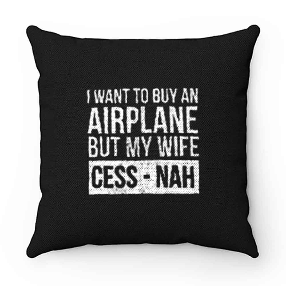 I Want To Buy An Airplane But My Wife Ces Nah Pillow Case Cover