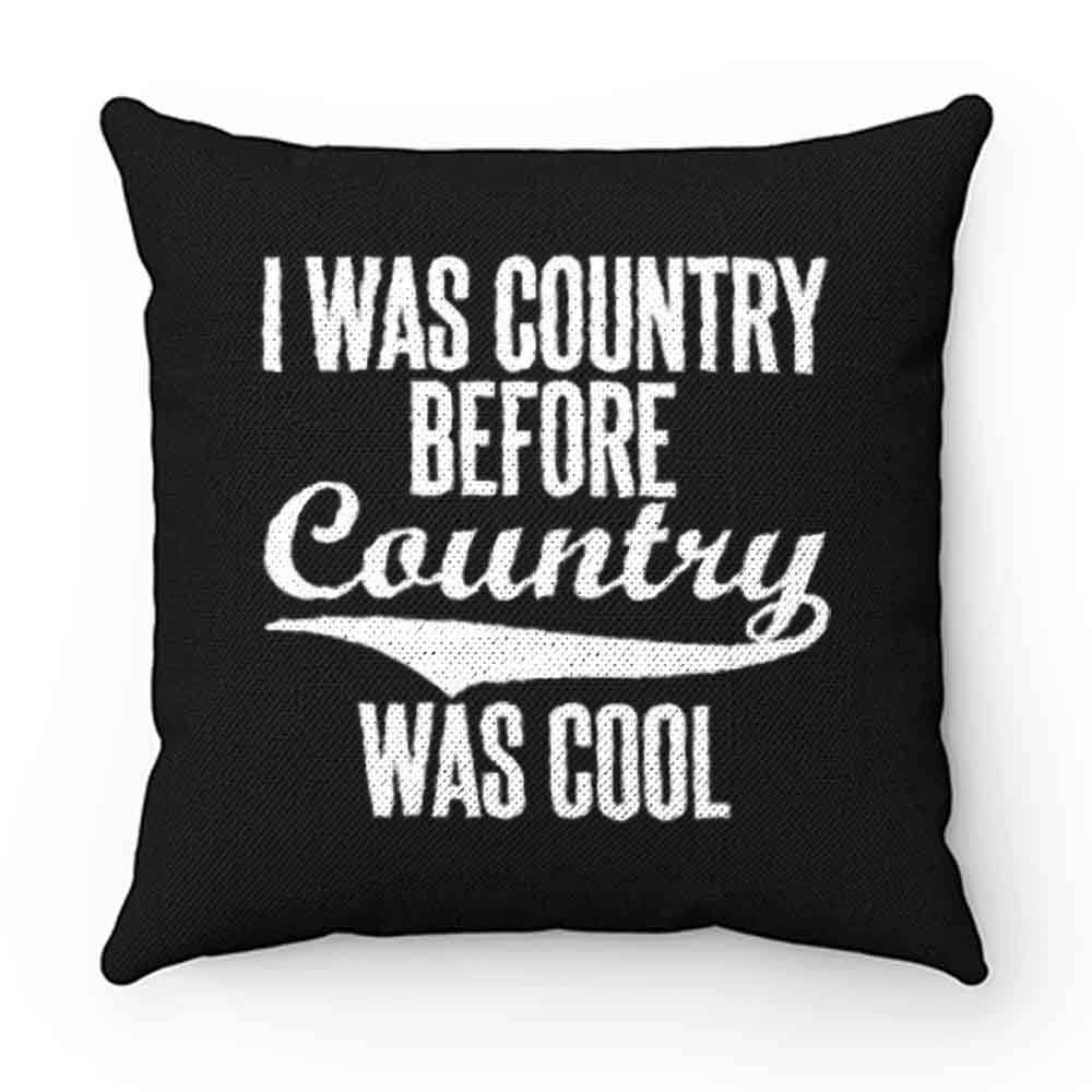 I Was Country Before Country Was Cool Pillow Case Cover