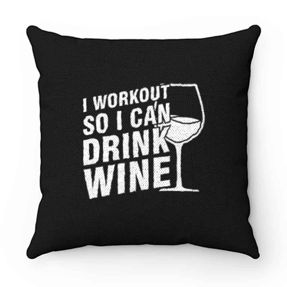 I Workout So I Can Drink Wine Pillow Case Cover