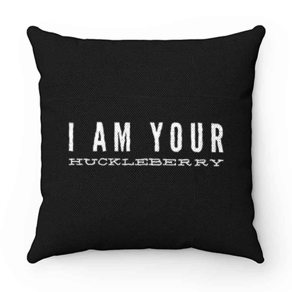 I am your huckleberry Pillow Case Cover