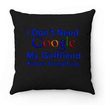 I dont Need Google My Girlfriend Knows Everything Pillow Case Cover