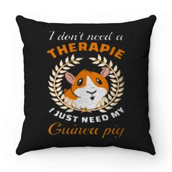 I dont need a therapie i just need my guinea pig Pillow Case Cover