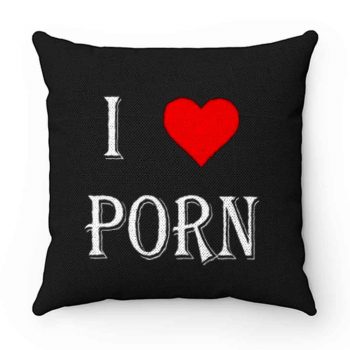 I love porn Pillow Case Cover