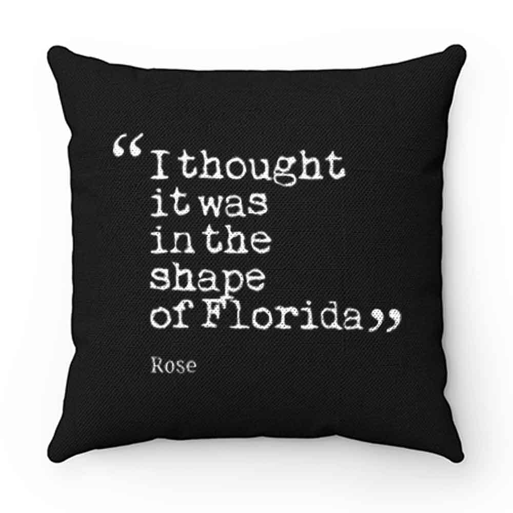 I thought it was in the shape of Florida Rose Nyland Pillow Case Cover