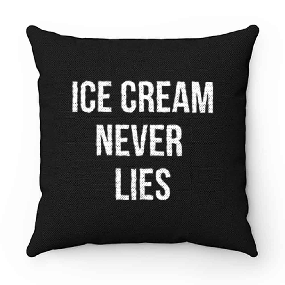Ice Cream Never Lies Pillow Case Cover