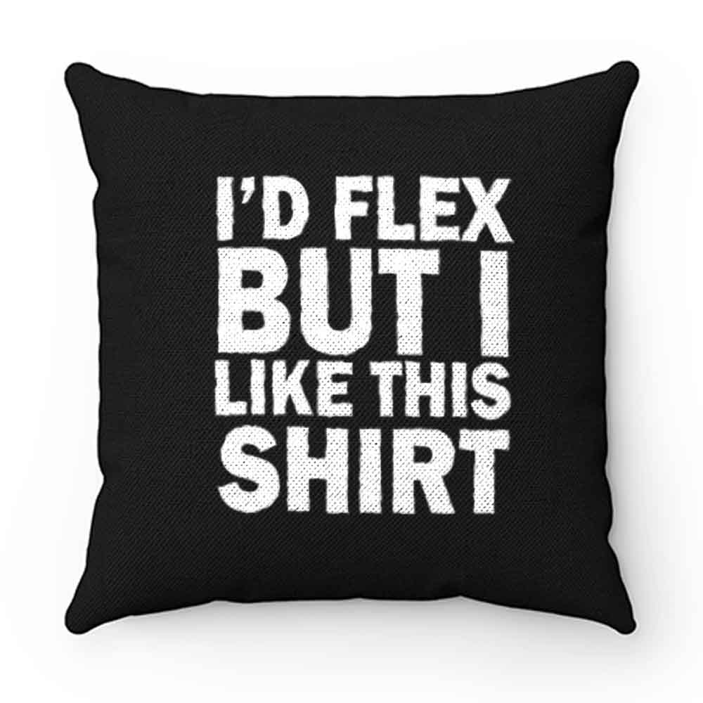 Id Flex But I Like This Shirt Pillow Case Cover