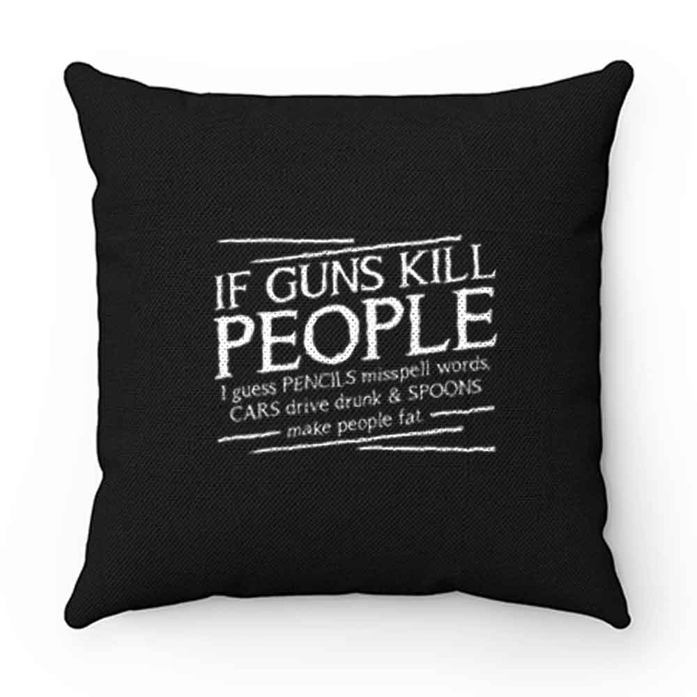 If Guns Kill People Pillow Case Cover