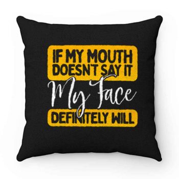 If My Mouth Doesnt Say It My Face Definitely Will Pillow Case Cover