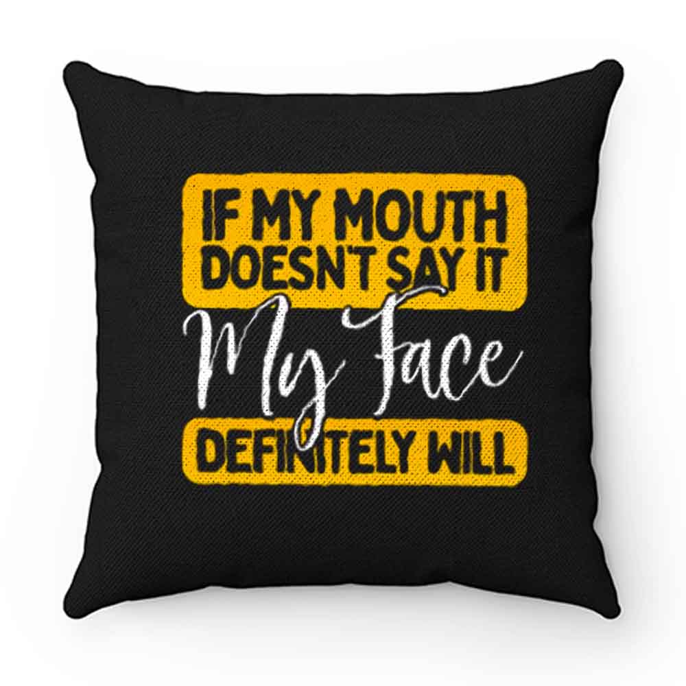If My Mouth Doesnt Say It My Face Definitely Will Pillow Case Cover