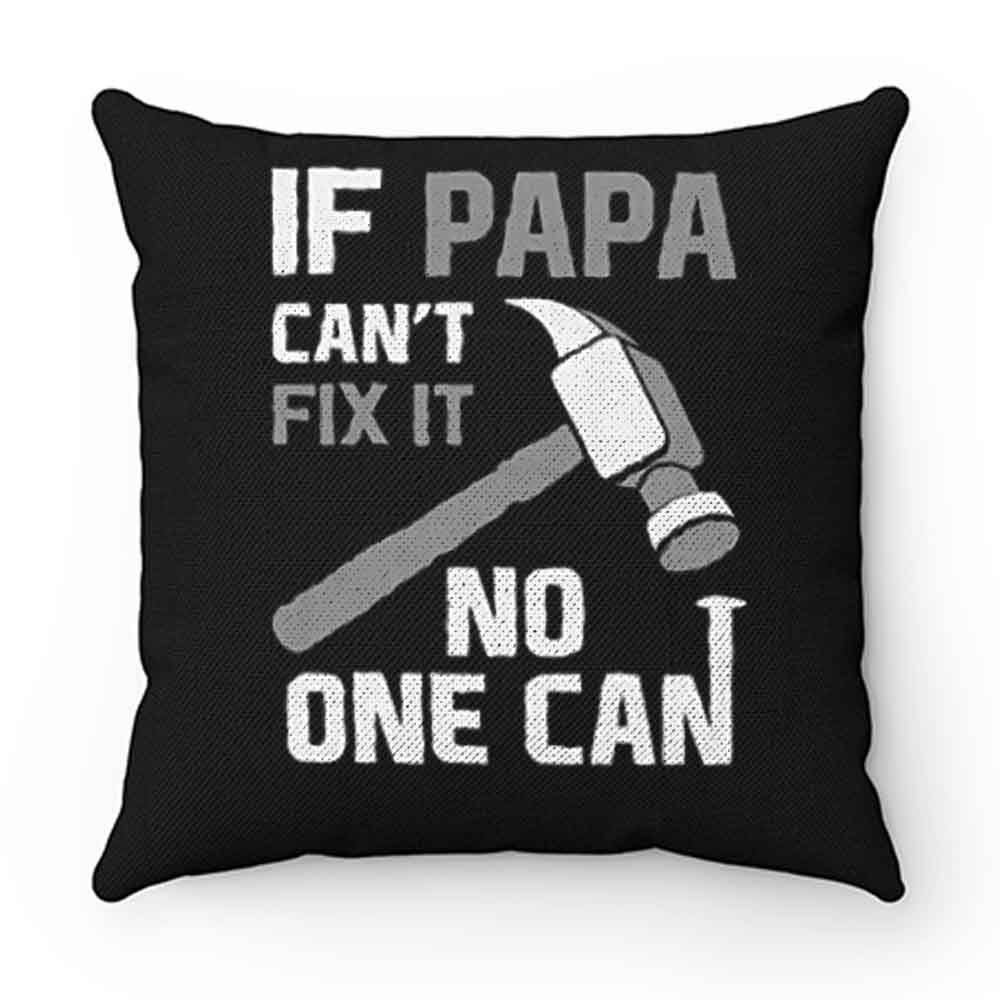 If Papa Cant Fix It No One Can Hammer Pillow Case Cover