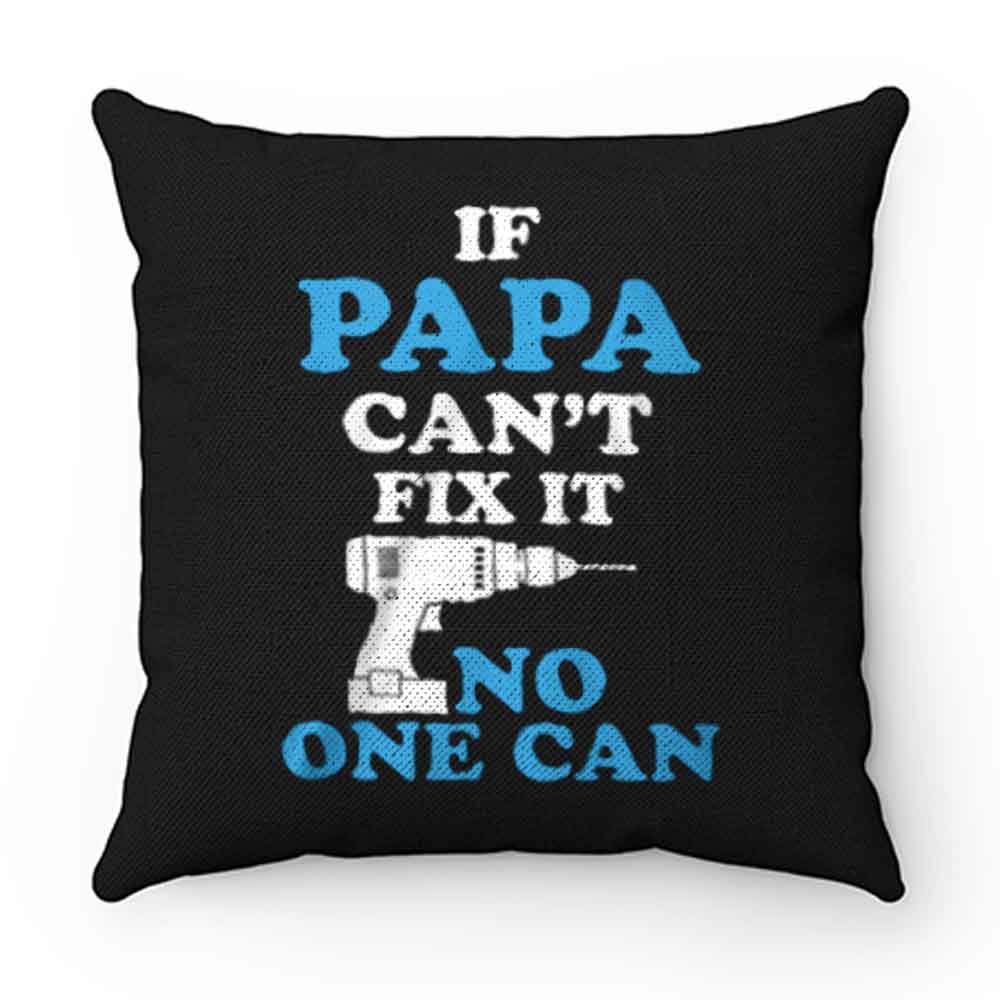 If Papa Cant Fix It No One Can Pillow Case Cover