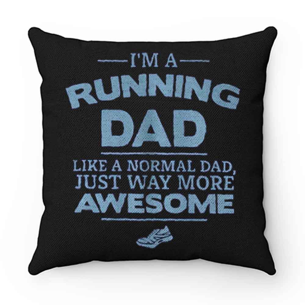 Im A Running Dad Like A Normal Dad Just Way More Awesome Pillow Case Cover