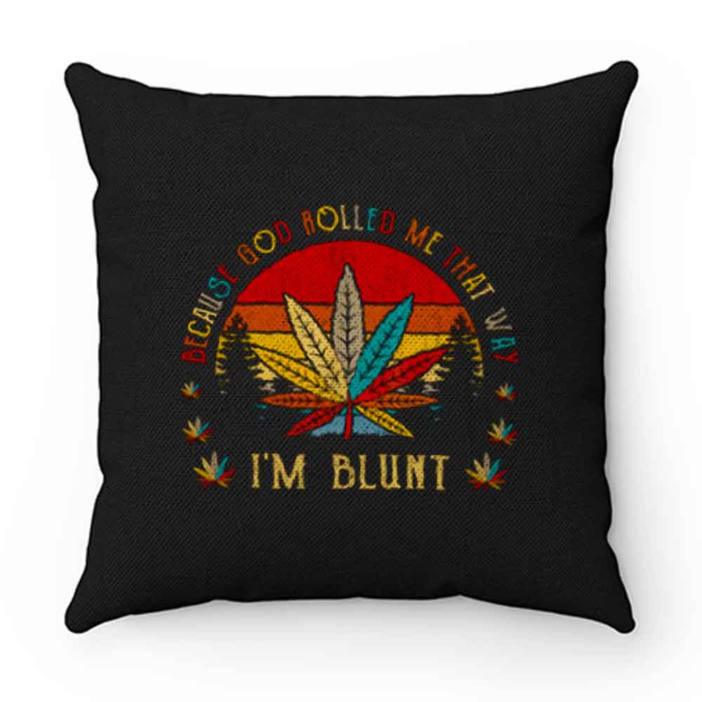 Im Blunt Because God Rolled Me That Way Pillow Case Cover