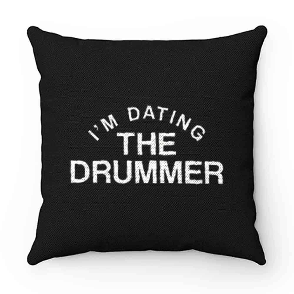 Im Datiing The Drummer Pillow Case Cover